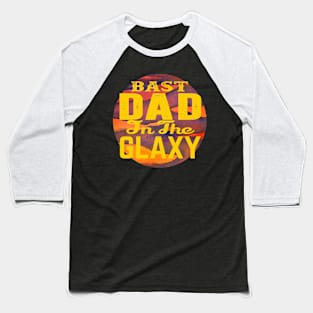 Best dad in the galaxy Baseball T-Shirt